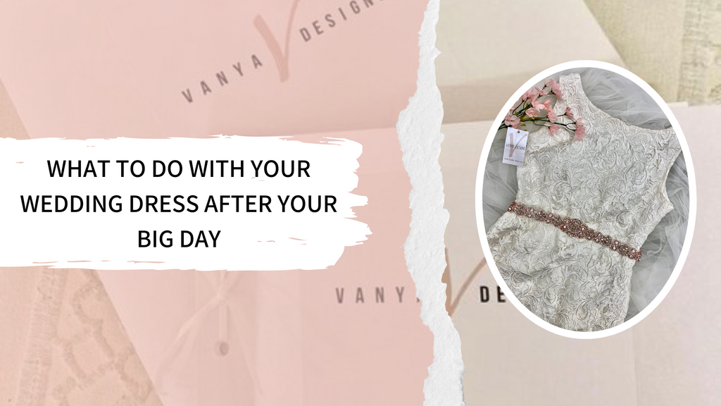What To Do With Your Wedding Dress After Your Big Day