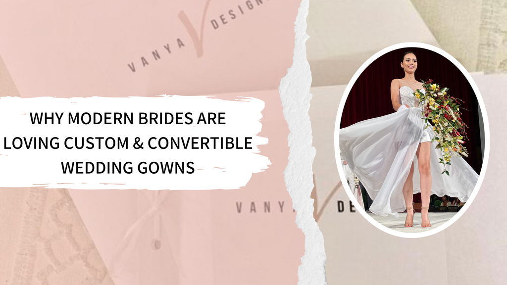 Why Modern Brides are Loving Custom & Convertible Wedding Gowns | Handmade Wedding Gowns at Vanya Designs Bridal Shop in Wichita, Kansas - In person and Virtual Custom Gown Designs 