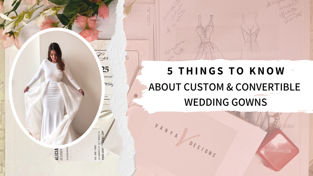 5 Things to Know About Custom & Convertible Wedding Gowns