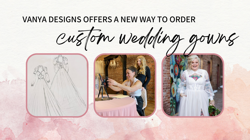 Vanya Designs Offers a New Way to Order Custom Wedding Gowns