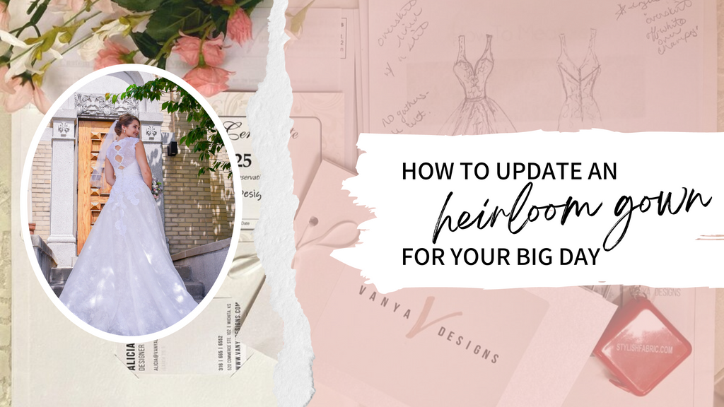 How to Update an Heirloom Gown for Your Big Day